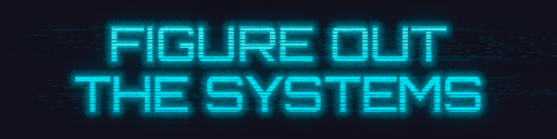 FIGURE OUT THE SYSTEMS FIGURE OUT THE SYSTEMS